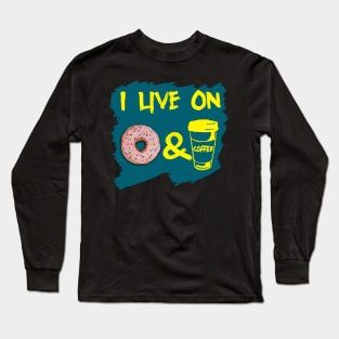 I live on donut and coffee Long Sleeve T-Shirt